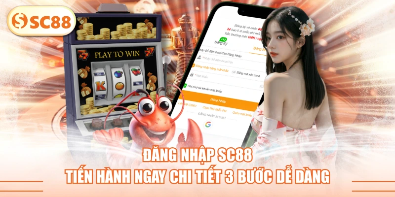 Đăng Nhập SC88 - Tiến Hành Ngay Chi Tiết 3 Bước Dễ Dàng 1 Đăng Nhập SC88 - Tiến Hành Ngay Chi Tiết 3 Bước Dễ Dàng