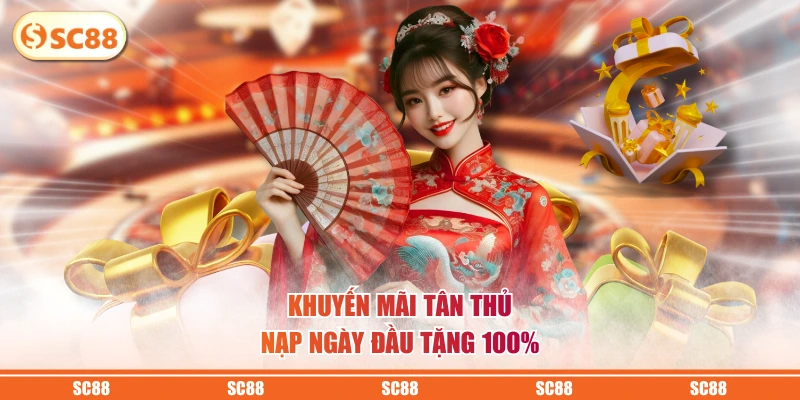 Khuyến Mãi Tân Thủ SC88 - Thưởng 3 Ngày Bùng Nổ Đến 200% 3 Khuyến mãi tân thủ nạp ngày đầu tặng 100%