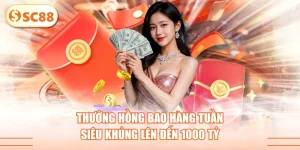 Thưởng Hồng Bao Hàng Tuần Siêu Khủng Lên Đến 1000 Tỷ