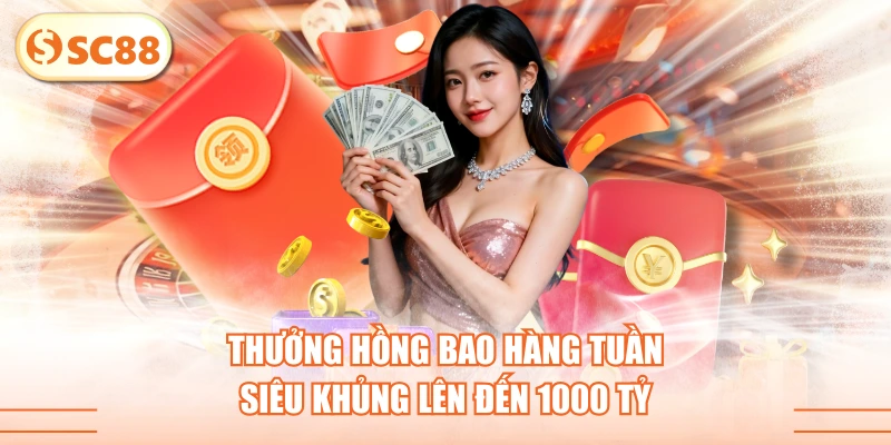 Thưởng Hồng Bao Hàng Tuần Siêu Khủng Lên Đến 1000 Tỷ 1 Thưởng Hồng Bao Hàng Tuần Siêu Khủng Lên Đến 1000 Tỷ